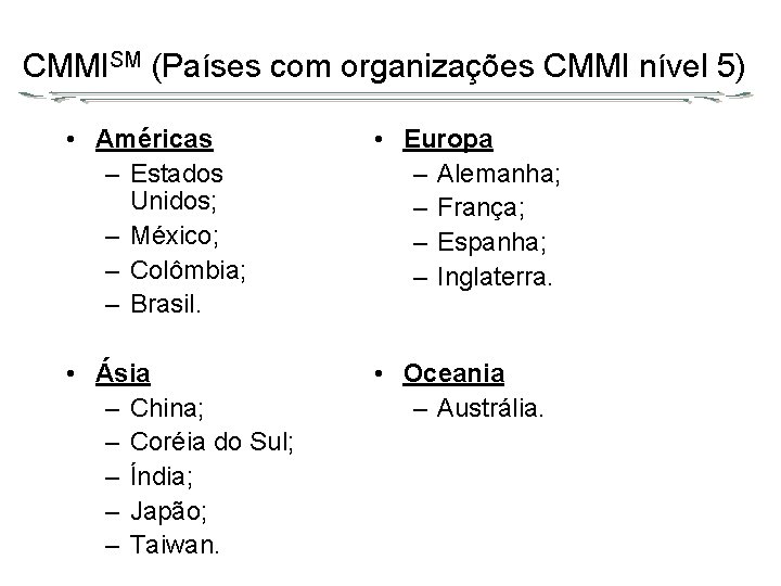 CMMISM (Países com organizações CMMI nível 5) • Américas – Estados Unidos; – México;