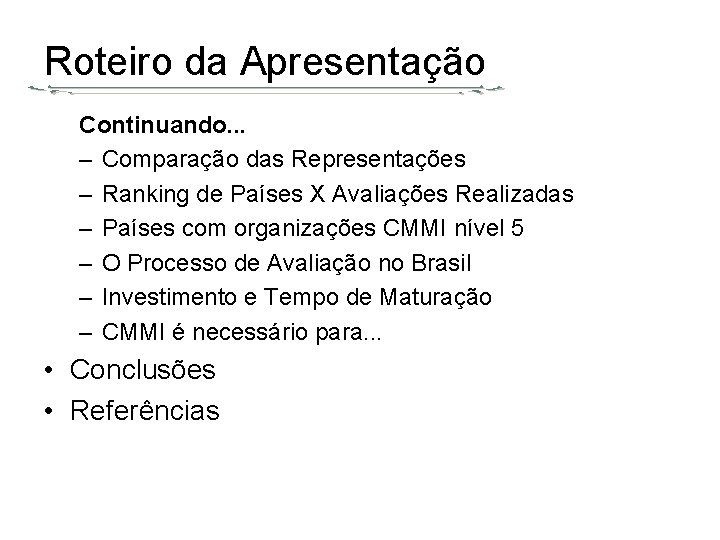 Roteiro da Apresentação Continuando. . . – Comparação das Representações – Ranking de Países