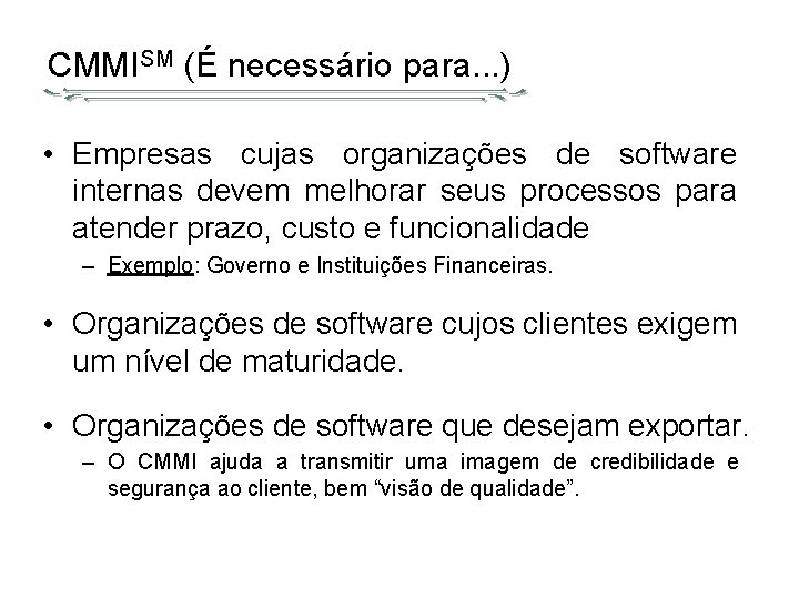 CMMISM (É necessário para. . . ) • Empresas cujas organizações de software internas