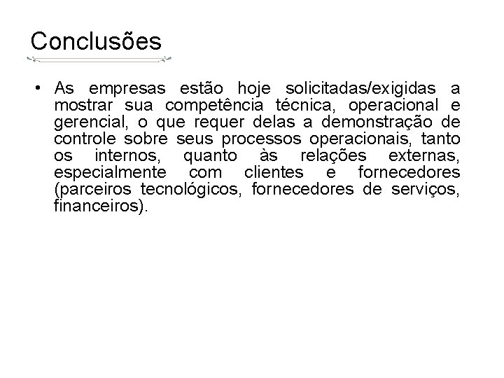 Conclusões • As empresas estão hoje solicitadas/exigidas a mostrar sua competência técnica, operacional e