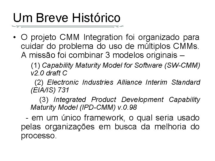 Um Breve Histórico • O projeto CMM Integration foi organizado para cuidar do problema