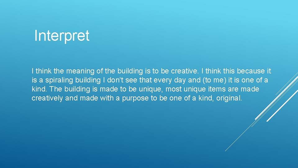 Interpret I think the meaning of the building is to be creative. I think