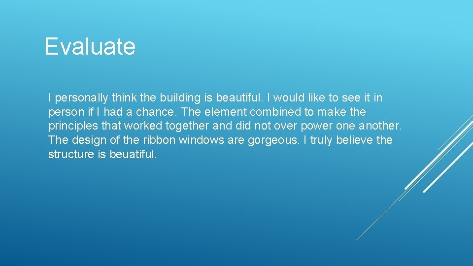 Evaluate I personally think the building is beautiful. I would like to see it