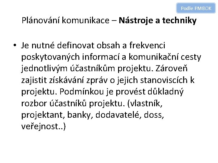 Podle PMBOK Plánování komunikace – Nástroje a techniky • Je nutné definovat obsah a