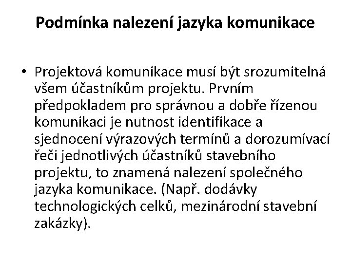 Podmínka nalezení jazyka komunikace • Projektová komunikace musí být srozumitelná všem účastníkům projektu. Prvním