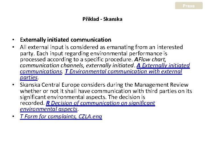 Praxe Příklad - Skanska • Externally initiated communication • All external input is considered