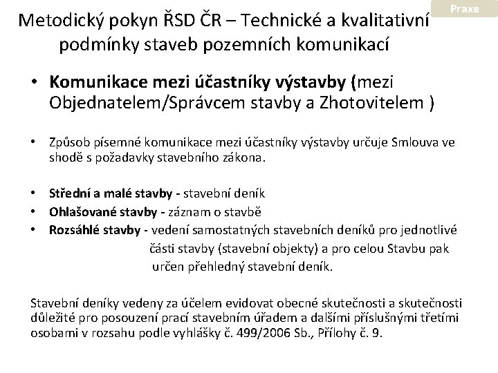 Metodický pokyn ŘSD ČR – Technické a kvalitativní podmínky staveb pozemních komunikací Praxe •