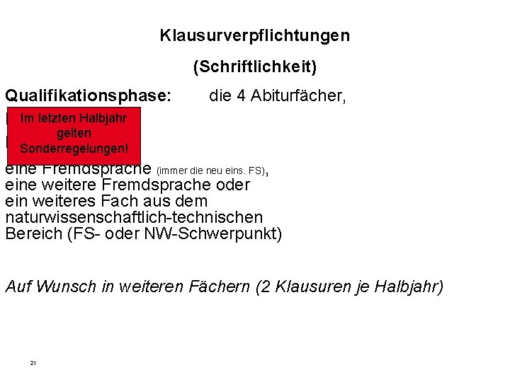 Klausurverpflichtungen (Schriftlichkeit) Qualifikationsphase: Im letzten Halbjahr Deutsch, gelten Mathematik, Sonderregelungen! die 4 Abiturfächer, eine Klausurverpflichtungen (Schriftlichkeit) Qualifikationsphase: Im letzten Halbjahr Deutsch, gelten Mathematik, Sonderregelungen! die 4 Abiturfächer, eine