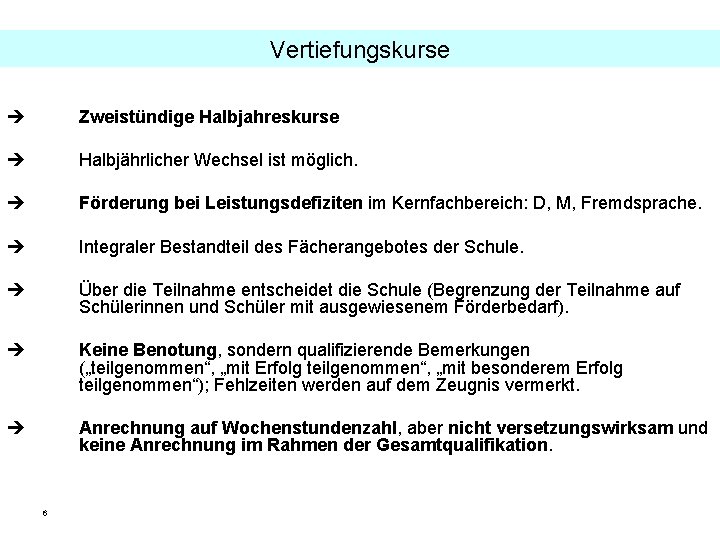 Vertiefungskurse Zweistündige Halbjahreskurse Halbjährlicher Wechsel ist möglich. Förderung bei Leistungsdefiziten im Kernfachbereich: D, M,