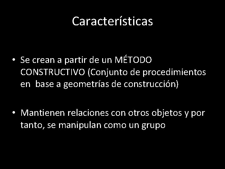 Características • Se crean a partir de un MÉTODO CONSTRUCTIVO (Conjunto de procedimientos en