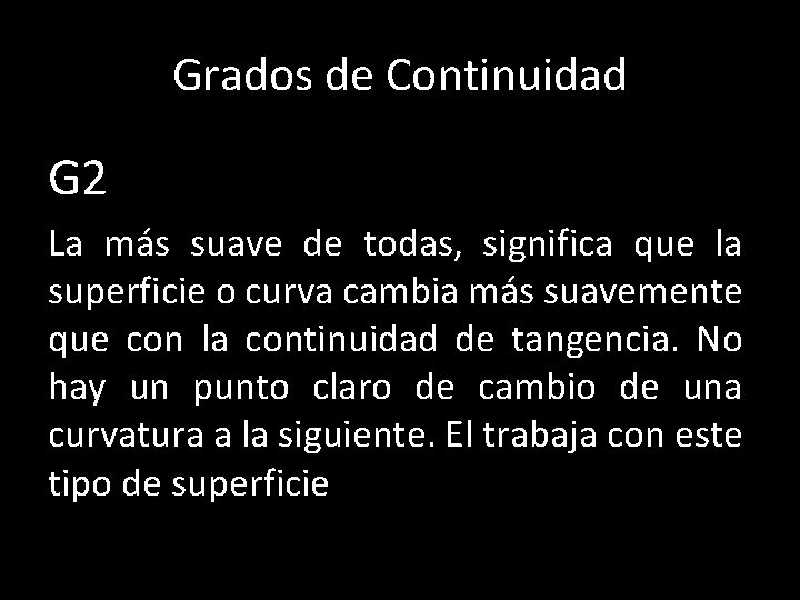 Grados de Continuidad G 2 La más suave de todas, significa que la superficie