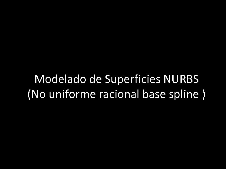 Modelado de Superficies NURBS (No uniforme racional base spline ) 