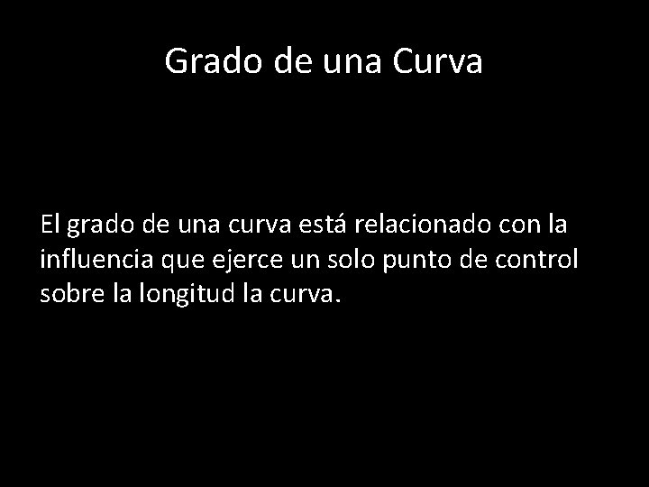 Grado de una Curva El grado de una curva está relacionado con la influencia