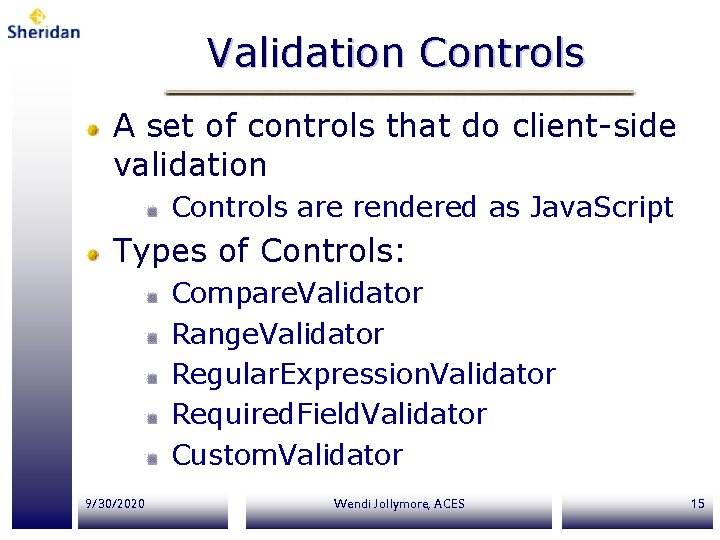 Validation Controls A set of controls that do client-side validation Controls are rendered as