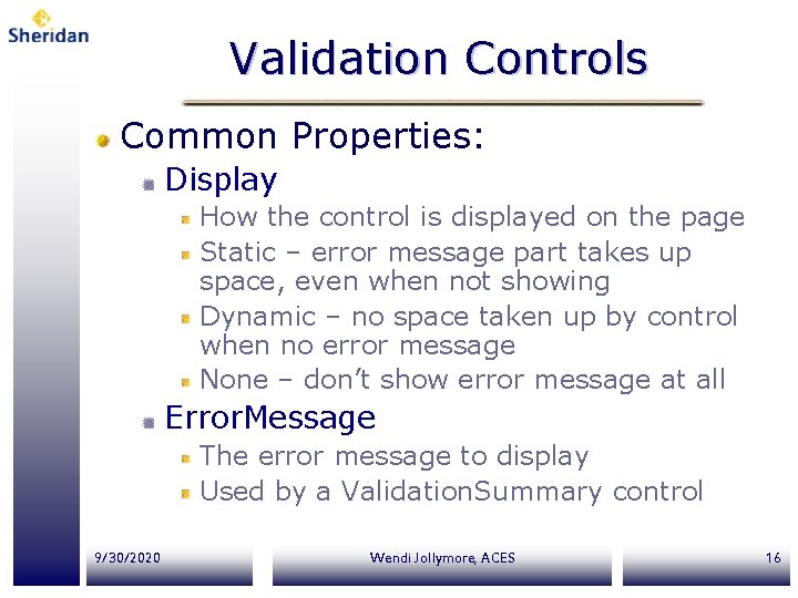Validation Controls Common Properties: Display How the control is displayed on the page Static
