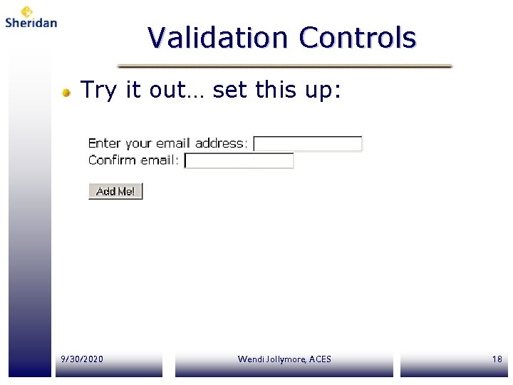 Validation Controls Try it out… set this up: 9/30/2020 Wendi Jollymore, ACES 18 