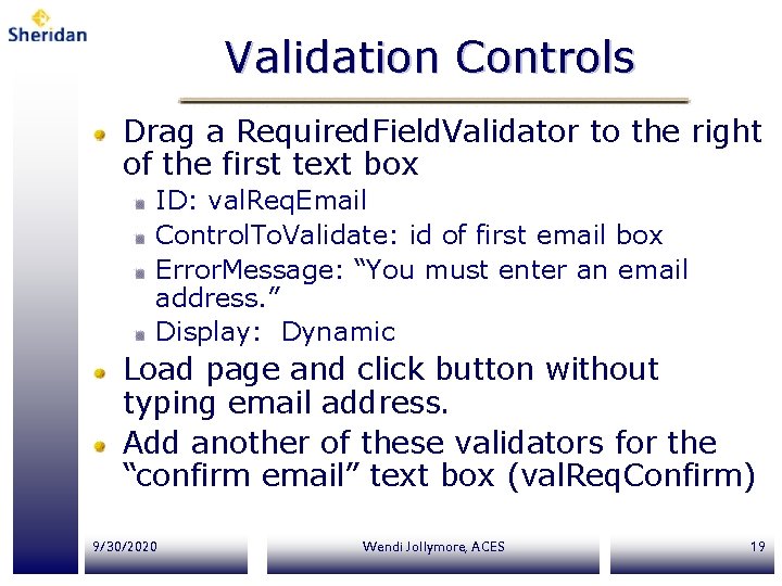 Validation Controls Drag a Required. Field. Validator to the right of the first text