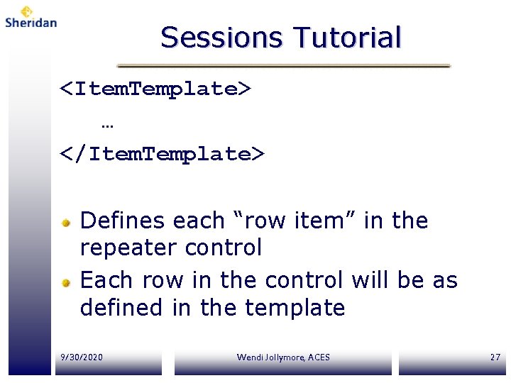 Sessions Tutorial <Item. Template> … </Item. Template> Defines each “row item” in the repeater