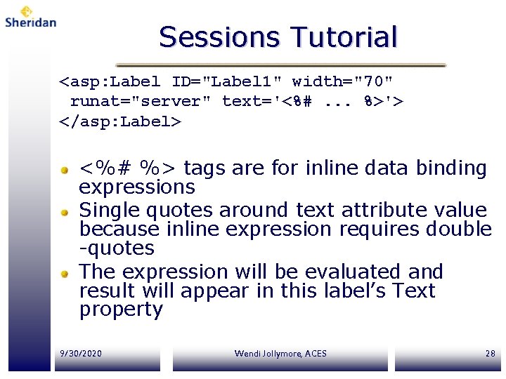 Sessions Tutorial <asp: Label ID="Label 1" width="70" runat="server" text='<%#. . . %>'> </asp: Label>