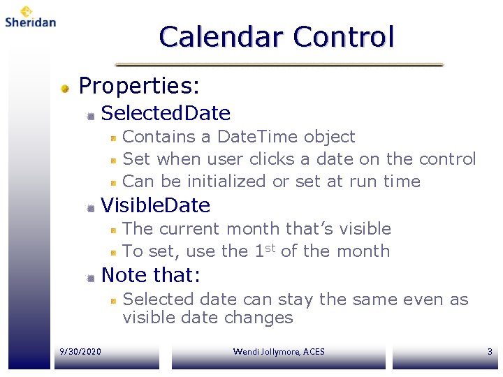 Calendar Control Properties: Selected. Date Contains a Date. Time object Set when user clicks