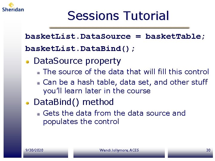 Sessions Tutorial basket. List. Data. Source = basket. Table; basket. List. Data. Bind(); Data.