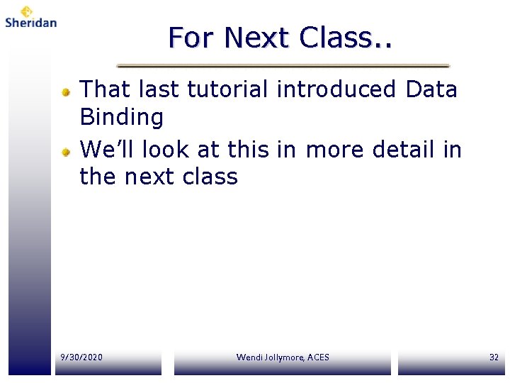 For Next Class. . That last tutorial introduced Data Binding We’ll look at this