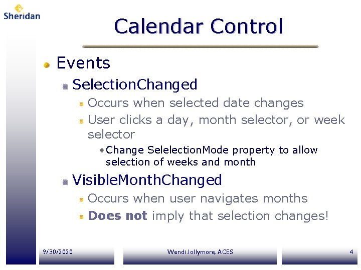 Calendar Control Events Selection. Changed Occurs when selected date changes User clicks a day,