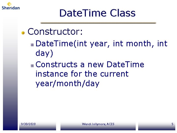 Date. Time Class Constructor: Date. Time(int year, int month, int day) Constructs a new