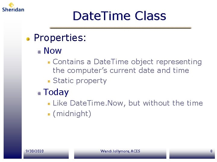 Date. Time Class Properties: Now Contains a Date. Time object representing the computer’s current
