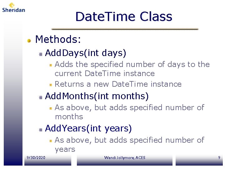 Date. Time Class Methods: Add. Days(int days) Adds the specified number of days to