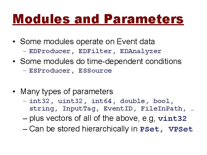 Modules and Parameters • Some modules operate on Event data – EDProducer, EDFilter, EDAnalyzer