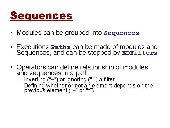 Sequences • Modules can be grouped into Sequences. • Executions Paths can be made