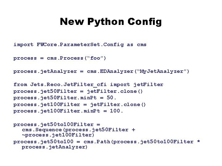 New Python Config import FWCore. Parameter. Set. Config as cms process = cms. Process(“foo”)