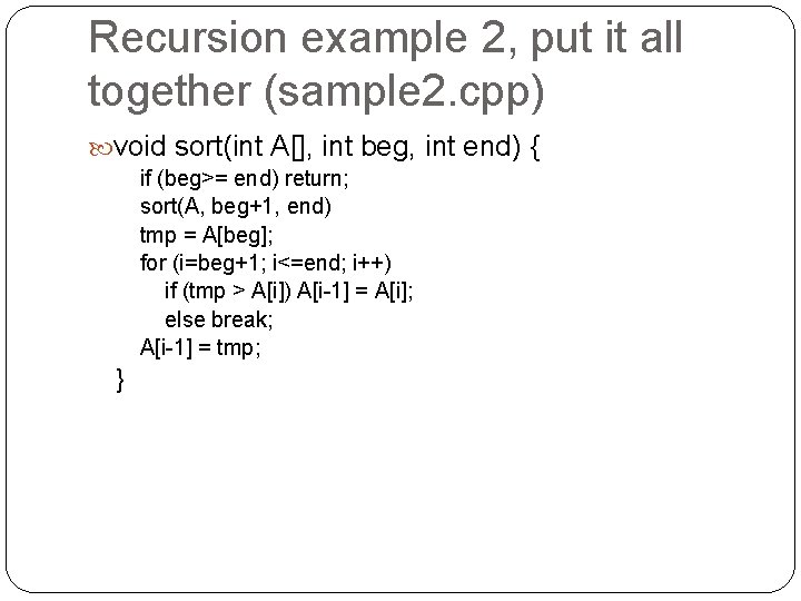Recursion example 2, put it all together (sample 2. cpp) void sort(int A[], int