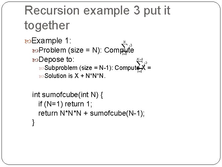 Recursion example 3 put it together Example 1: Problem (size = N): Compute Depose Recursion example 3 put it together Example 1: Problem (size = N): Compute Depose