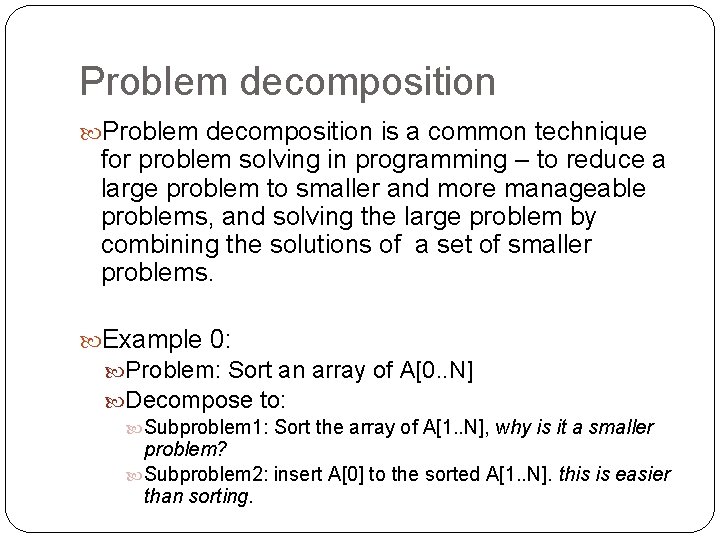 Problem decomposition is a common technique for problem solving in programming – to reduce Problem decomposition is a common technique for problem solving in programming – to reduce