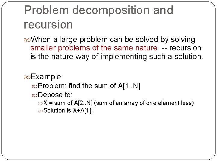 Problem decomposition and recursion When a large problem can be solved by solving smaller Problem decomposition and recursion When a large problem can be solved by solving smaller