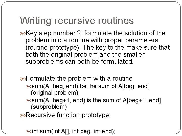 Writing recursive routines Key step number 2: formulate the solution of the problem into Writing recursive routines Key step number 2: formulate the solution of the problem into