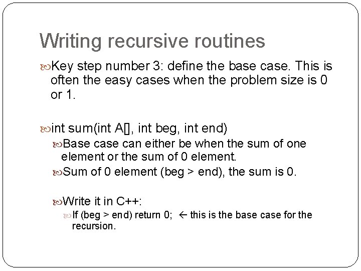 Writing recursive routines Key step number 3: define the base case. This is often Writing recursive routines Key step number 3: define the base case. This is often