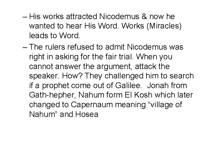 – His works attracted Nicodemus & now he wanted to hear His Word. Works