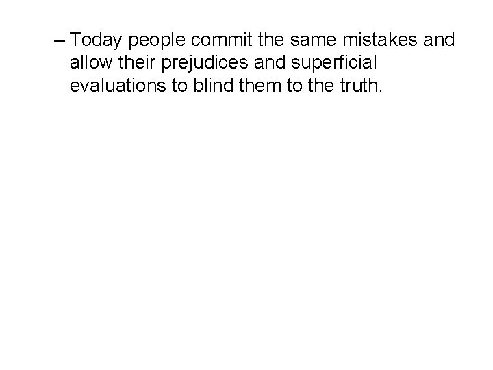 – Today people commit the same mistakes and allow their prejudices and superficial evaluations