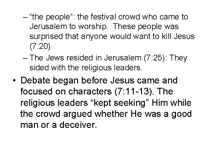 – “the people”: the festival crowd who came to Jerusalem to worship. These people