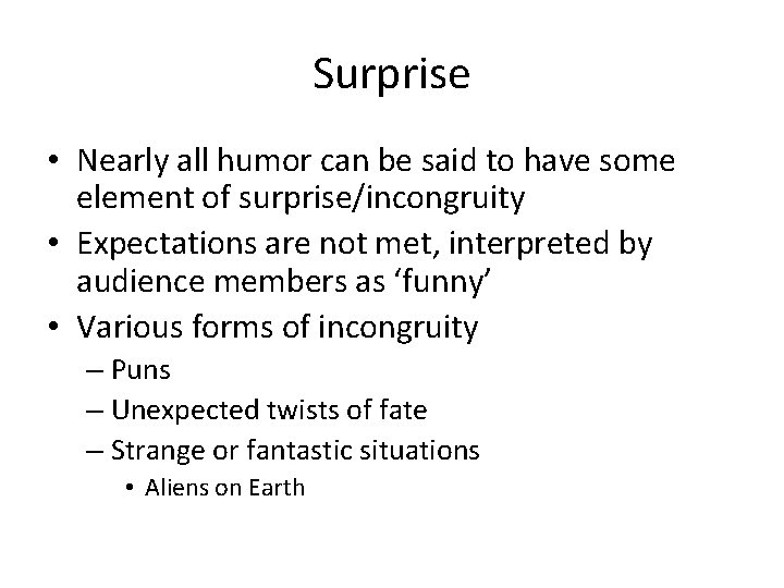 Surprise • Nearly all humor can be said to have some element of surprise/incongruity