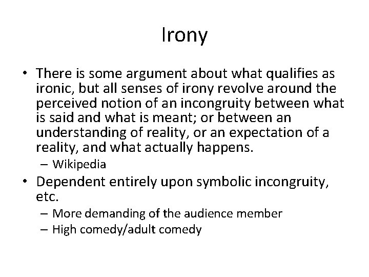 Irony • There is some argument about what qualifies as ironic, but all senses