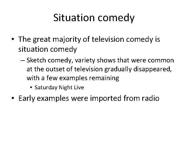 Situation comedy • The great majority of television comedy is situation comedy – Sketch