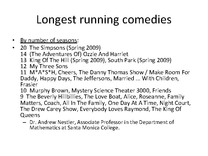 Longest running comedies • By number of seasons: • 20 The Simpsons (Spring 2009)