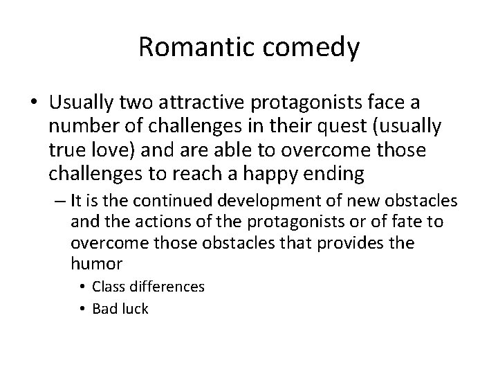 Romantic comedy • Usually two attractive protagonists face a number of challenges in their