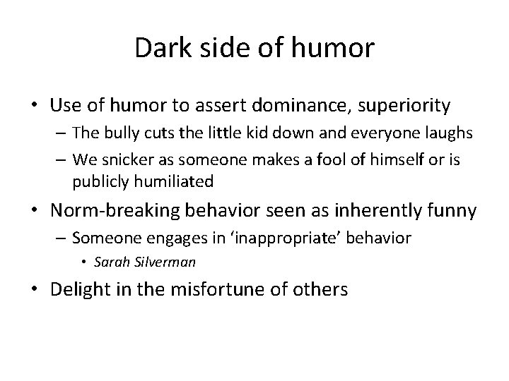 Dark side of humor • Use of humor to assert dominance, superiority – The