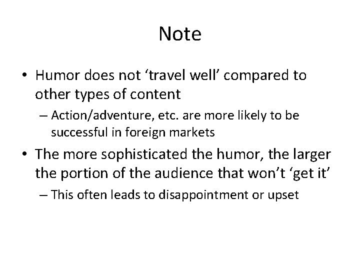Note • Humor does not ‘travel well’ compared to other types of content –