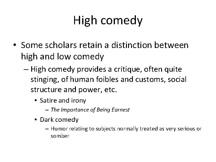 High comedy • Some scholars retain a distinction between high and low comedy –